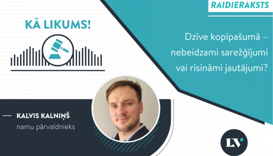 Dzīve kopīpašumā - nebeidzami sarežģījumi vai risināmi jautājumi?